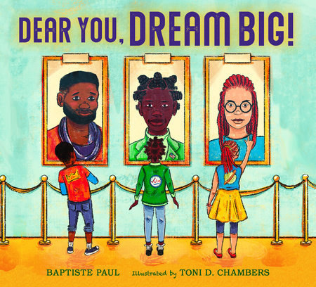 Dear You. DREAM BIG! by Baptiste Paul